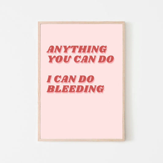 An light pink colored print that says Anything You Can Do I Can Do Bleeding in red text